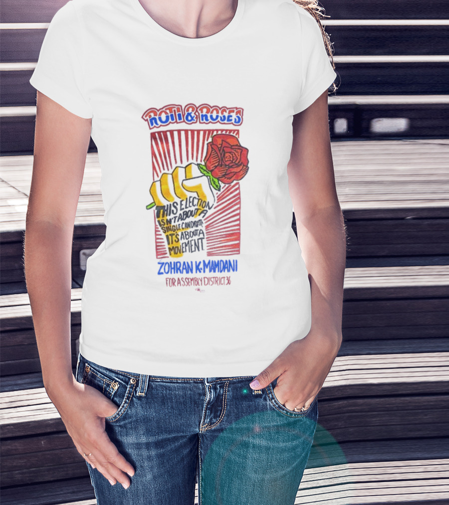 Zohran Kwame Mamdani Roti And Roses His Election Towards Its Radical Intent Assembly District 36 T-Shirt