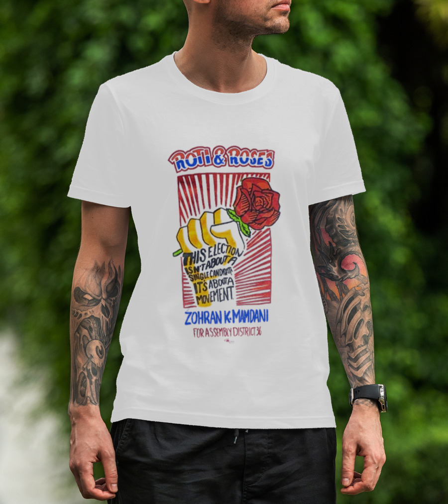 Zohran Kwame Mamdani Roti And Roses His Election Towards Its Radical Intent Assembly District 36 T-Shirt