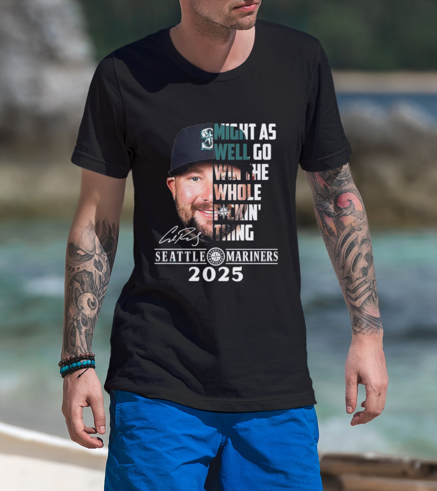 Seattle Mariners Cal Raleigh 2025 Might As Well Go Win The Whole Dang Thing T-Shirt