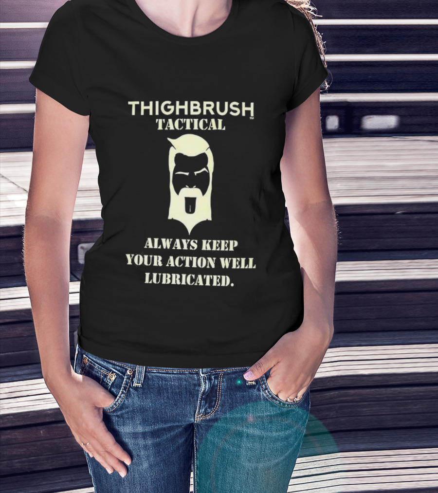 Thighbrush Tactical Always Keep Your Action Well Lubricated Beard Man T-Shirt