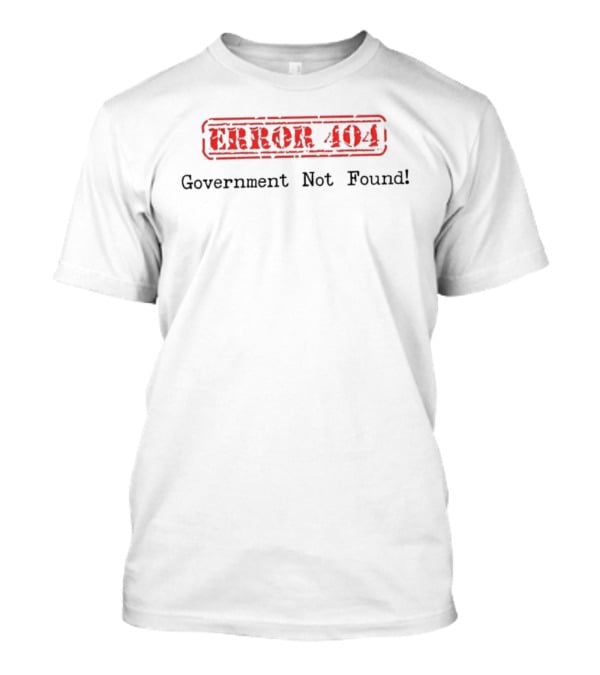 Error 404 Government Not Found Political Humor Pullover T-Shirt