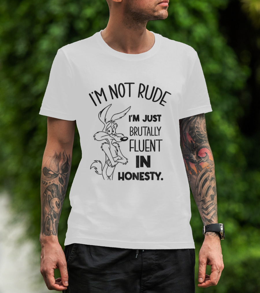 Wile E. Coyote I'm Not Rude I'm Just Brutally Fluent In Honesty T-Shirt