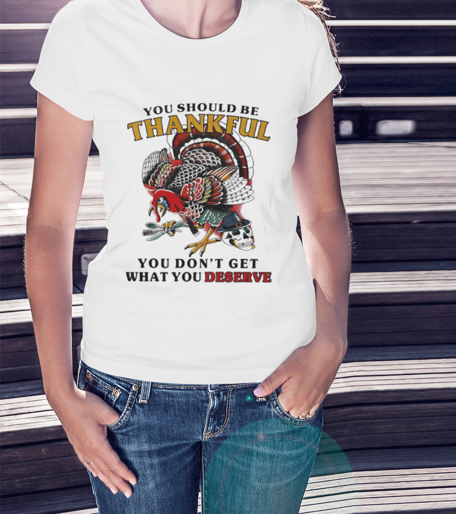 Thankful Turkey Skull You Don't Get What You Deserve T-Shirt
