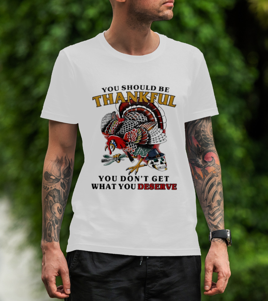 Thankful Turkey Skull You Don't Get What You Deserve T-Shirt