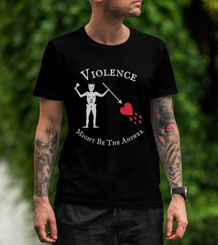 Violence Might Be The Answer Blackbeard Pirate Flag Skeleton With Heart And Blood Drops T-Shirt
