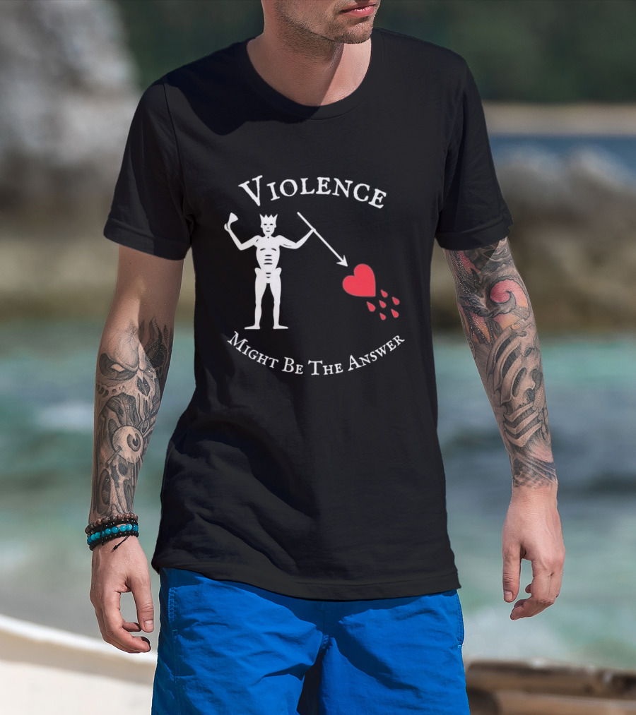 Violence Might Be The Answer Blackbeard Pirate Flag Skeleton With Heart And Blood Drops T-Shirt