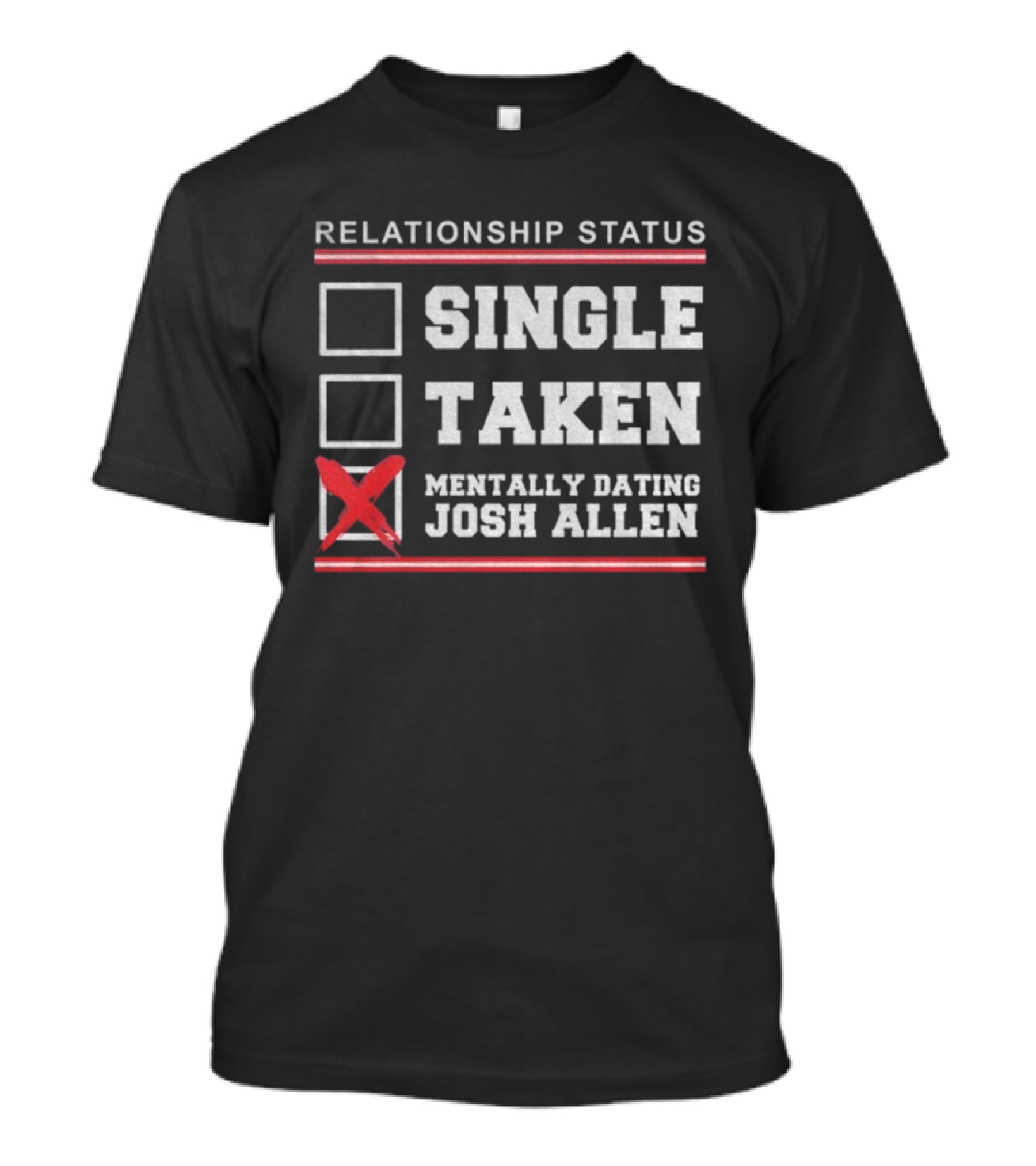 Relationship Status Single Taken Mentally Dating Josh Allen Buffalo Bills NFL T-Shirt