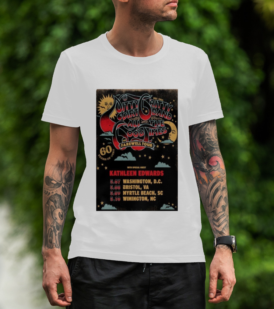 Nitty Gritty Dirt Band All The Good Times Farewell Tour 60 Years Kathleen Edwards Washington DC Bristol VA Myrtle Beach SC Wilmington NC T-Shirt