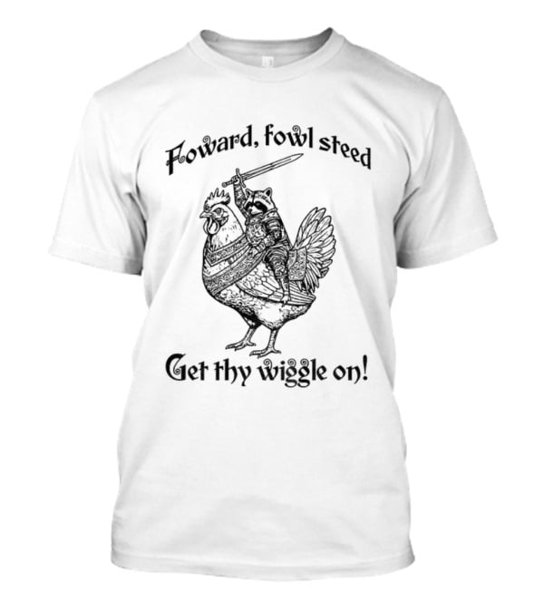 Forward Fowl Steed Get Thy Wiggle On Raccoon Riding Cock T-Shirt