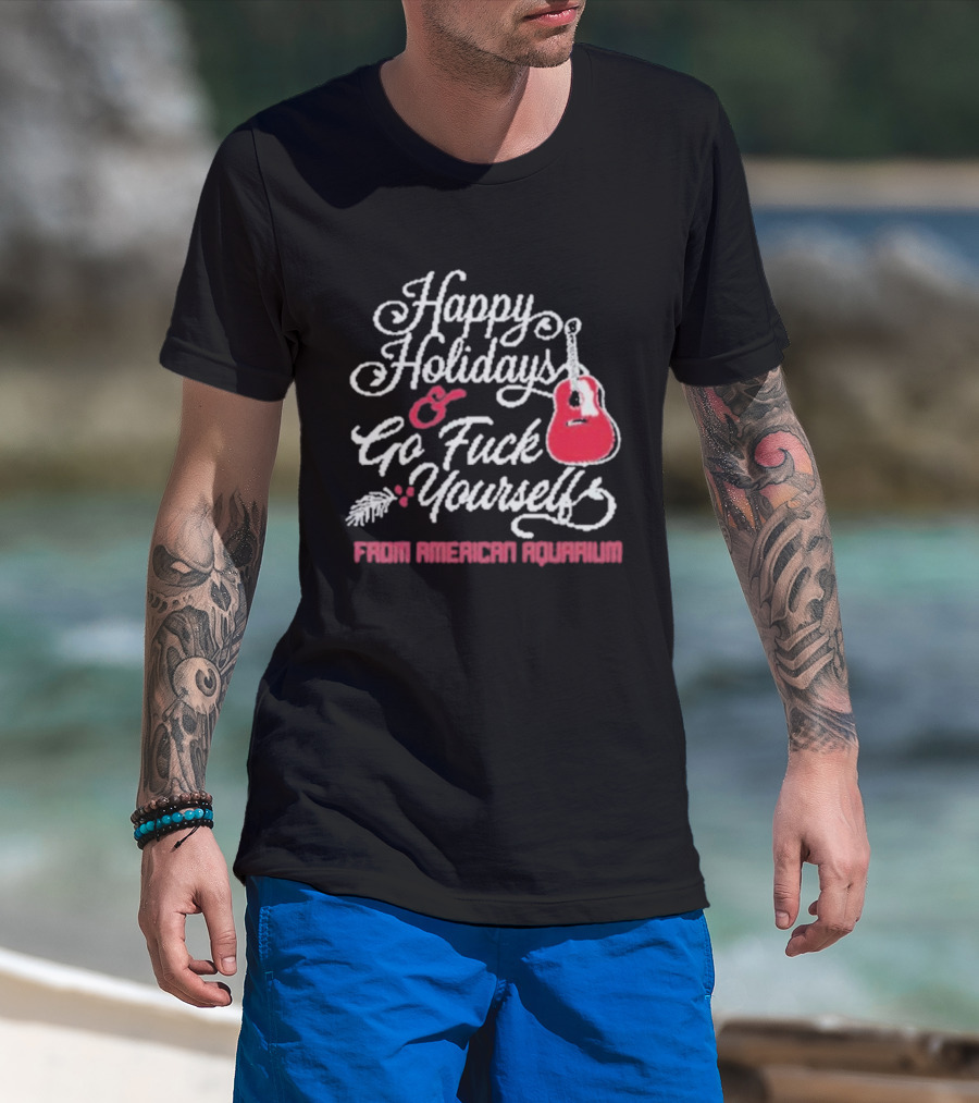 Happy Holidays Go Fuck Yourself Guitar From American Aquarium Christmas T-Shirt