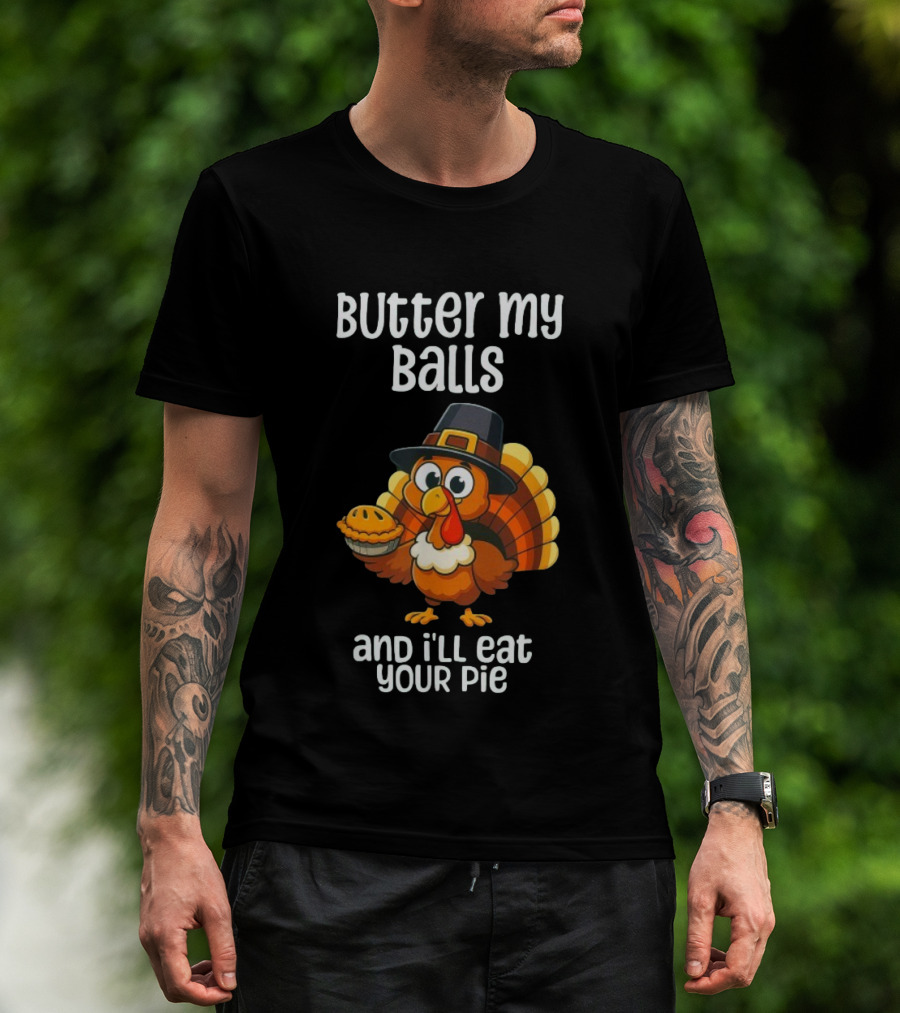 Butter My Balls Funny Thanksgiving Turkey Joke T-Shirt