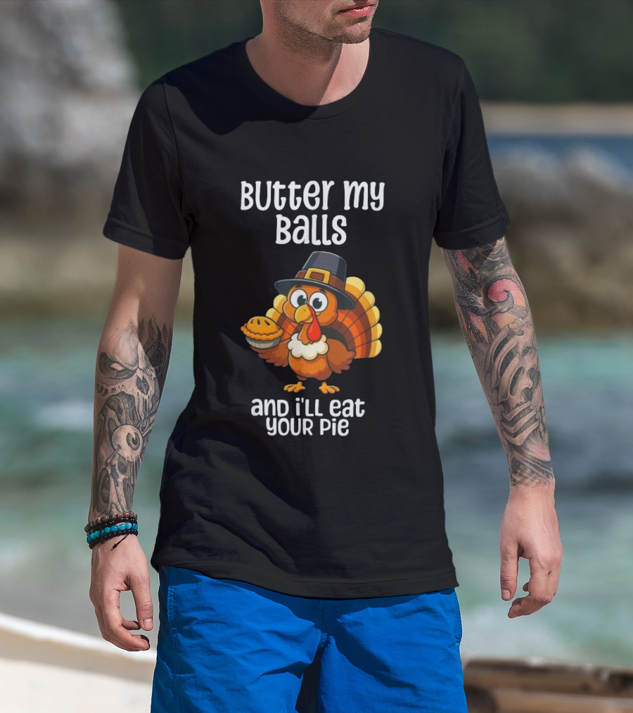 Butter My Balls Funny Thanksgiving Turkey Joke T-Shirt