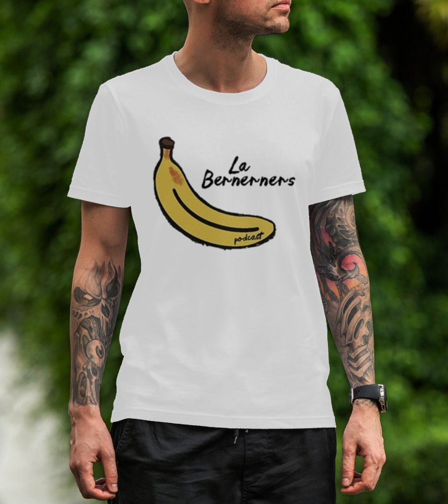 Bananas Bernerners Podcast Le Bernerners T-Shirt