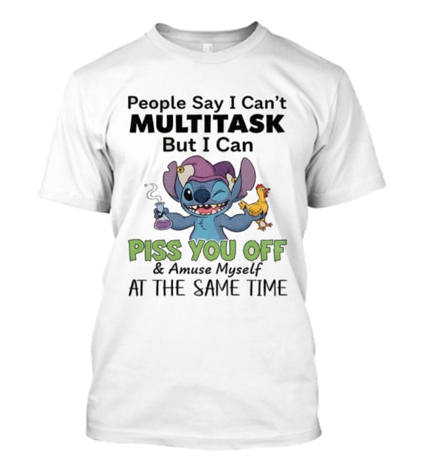 Stitch People Say I Can't Multitask But I Can Piss You Off And Amuse Myself T-Shirt