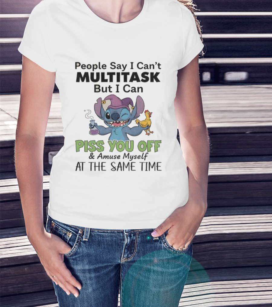 Stitch People Say I Can't Multitask But I Can Piss You Off And Amuse Myself T-Shirt
