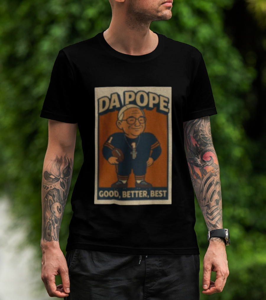 Da Pope Chicago Bears Good Better Best Football Fan Tribute T-Shirt