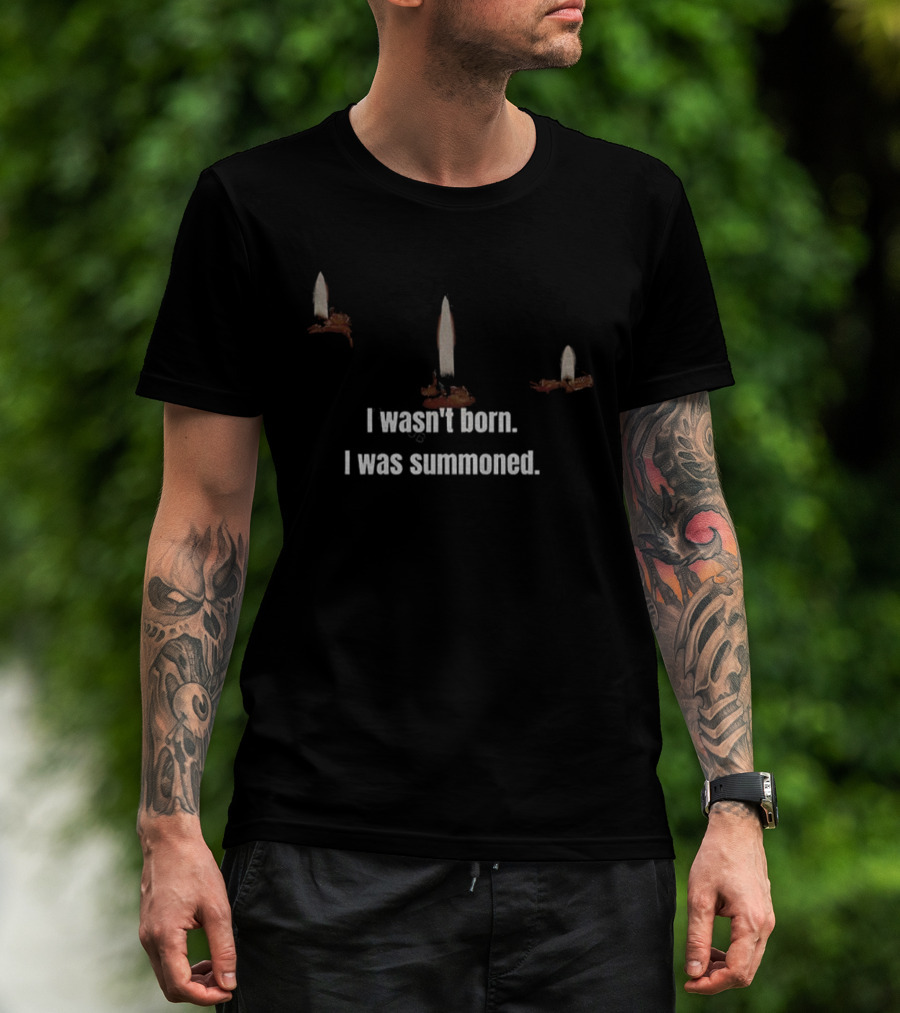 I Wasn't Born I Was Summoned With Candles And Ritual Theme T-Shirt