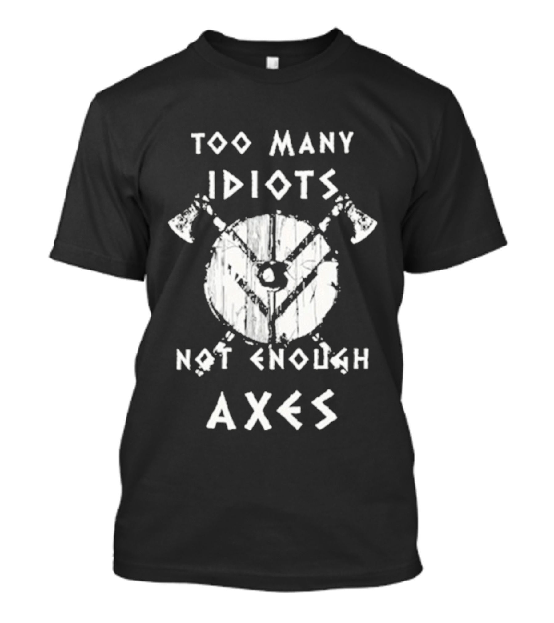 Too Many Idiots Not Enough Axes Target With Crossed Axes T-Shirt