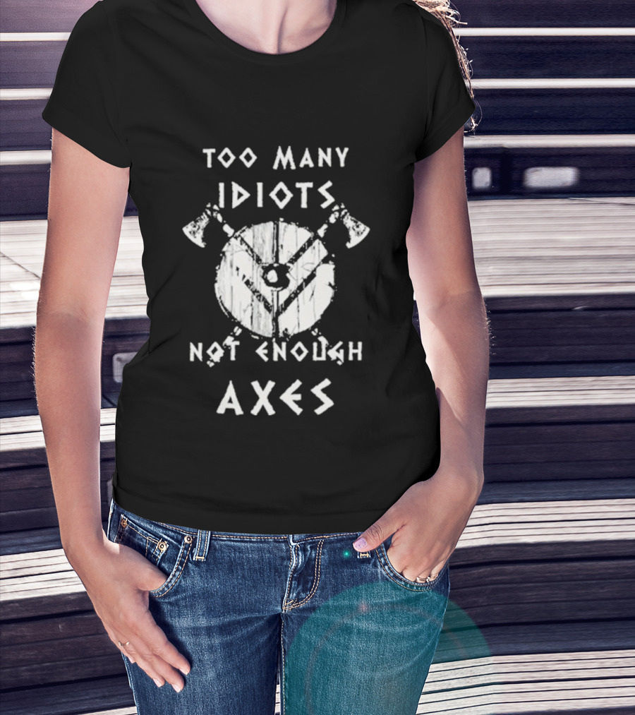 Too Many Idiots Not Enough Axes Target With Crossed Axes T-Shirt