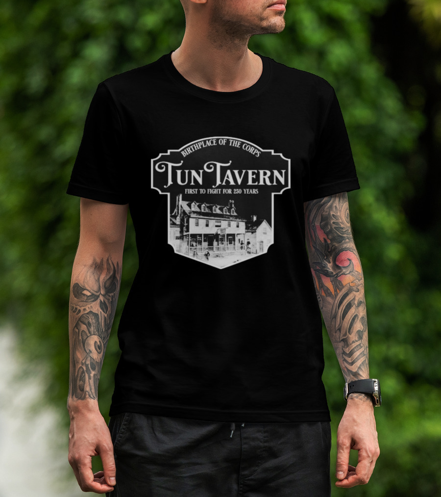 Tun Tavern Birthplace Of The Corps First To Fight For 250 Years T-Shirt
