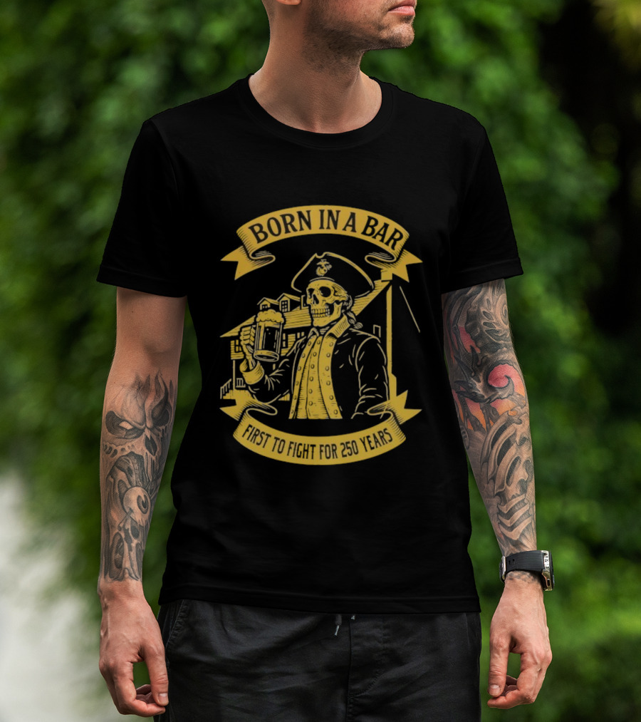 Born In A Bar Skull 250 Years First To Fight T-Shirt