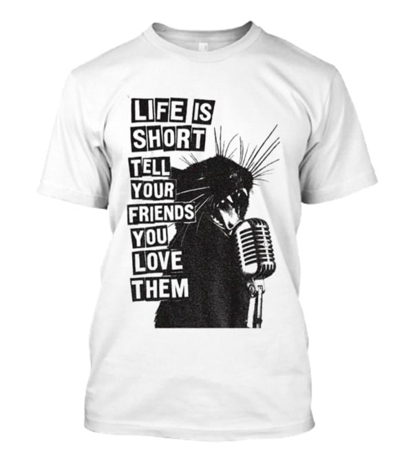 Life Is Short Tell Your Friends You Love Them Black Cat Microphone T-Shirt