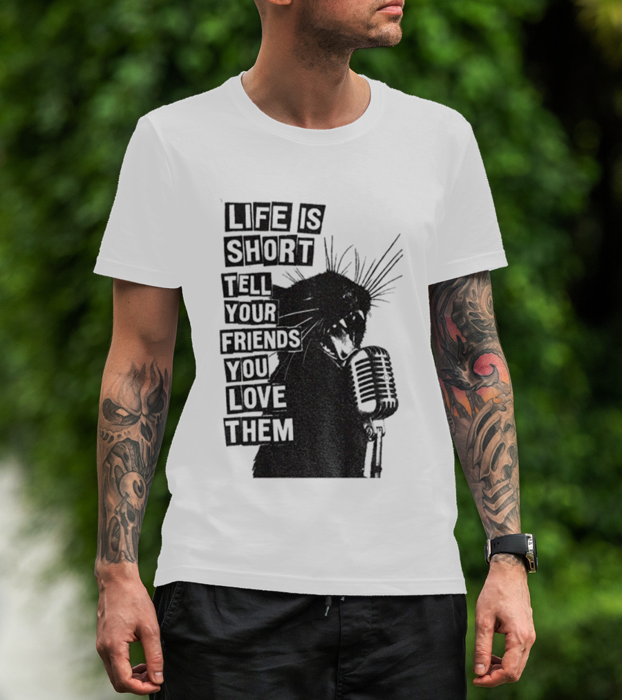 Life Is Short Tell Your Friends You Love Them Black Cat Microphone T-Shirt
