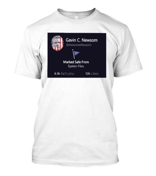 Gavin C Newsom Marked Safe From Epstein Files American Flag Icon 6.3k ReTruths 12k Likes T-Shirt