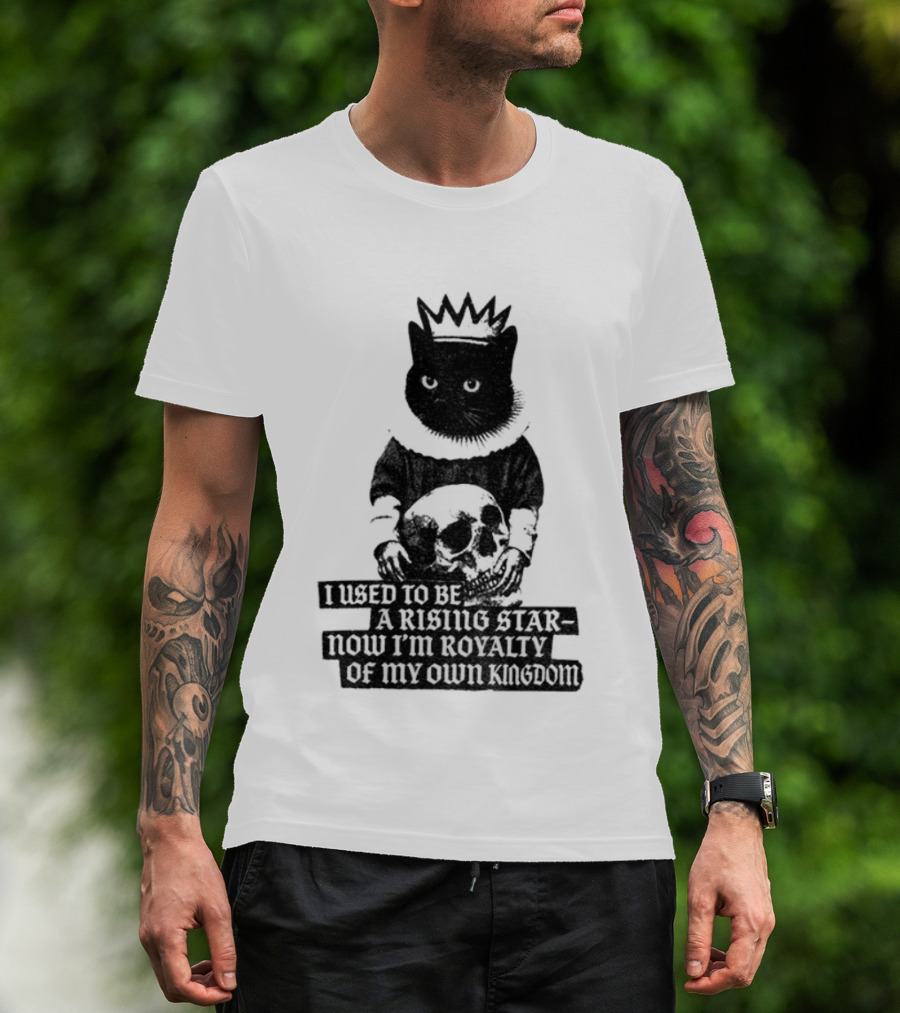 King Cat Holding Skull I Used To Be A Rising Star Now I'm Royalty Of My Own Kingdom T-Shirt