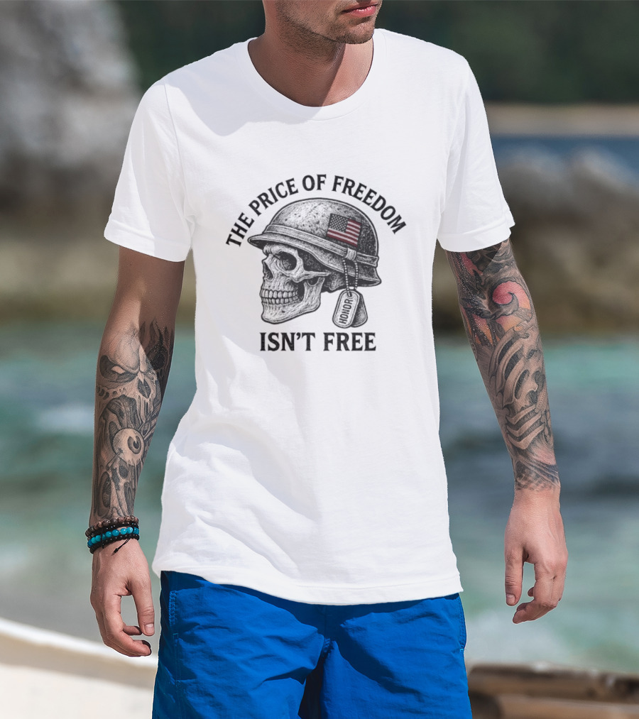 The Price Of Freedom Isn’t Free Patriotic Honor Skull Helmet Dog Tags T-Shirt