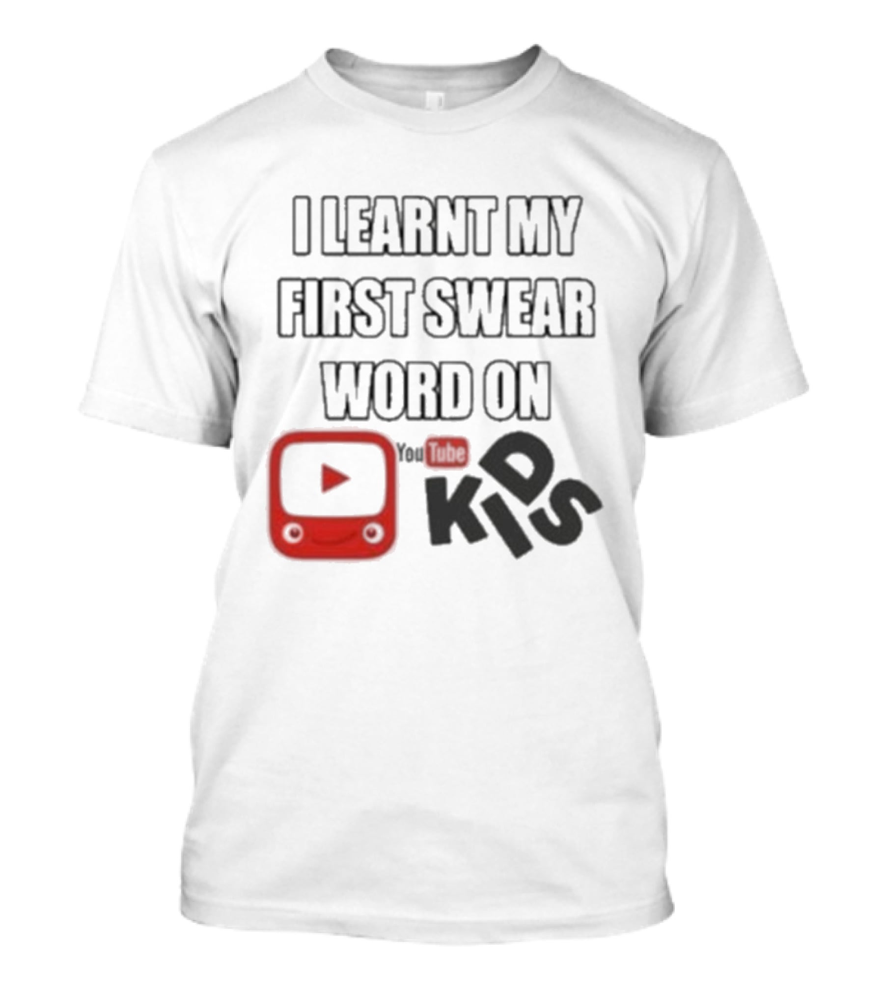 I Learnt My First Swear Word On YouTube Kids Fun Humor T-Shirt