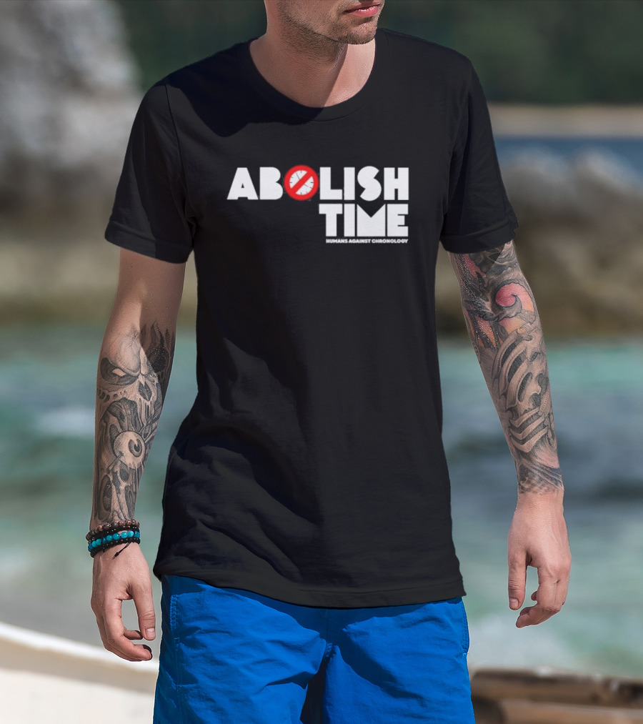 Abolish Time Humans Against Chronology Anti-Chronos Movement T-Shirt