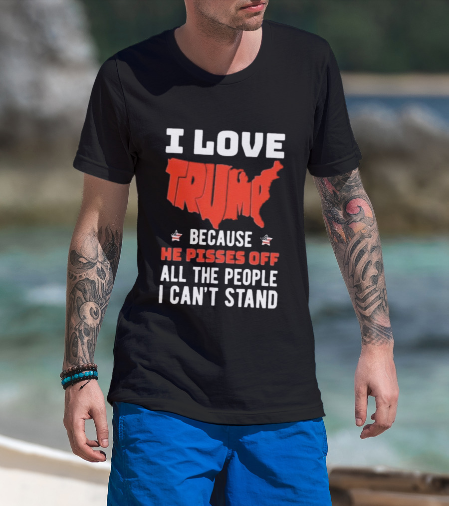 I Love Trump Because He Pisses Off All The People I Can’t Stand USA Map T-Shirt
