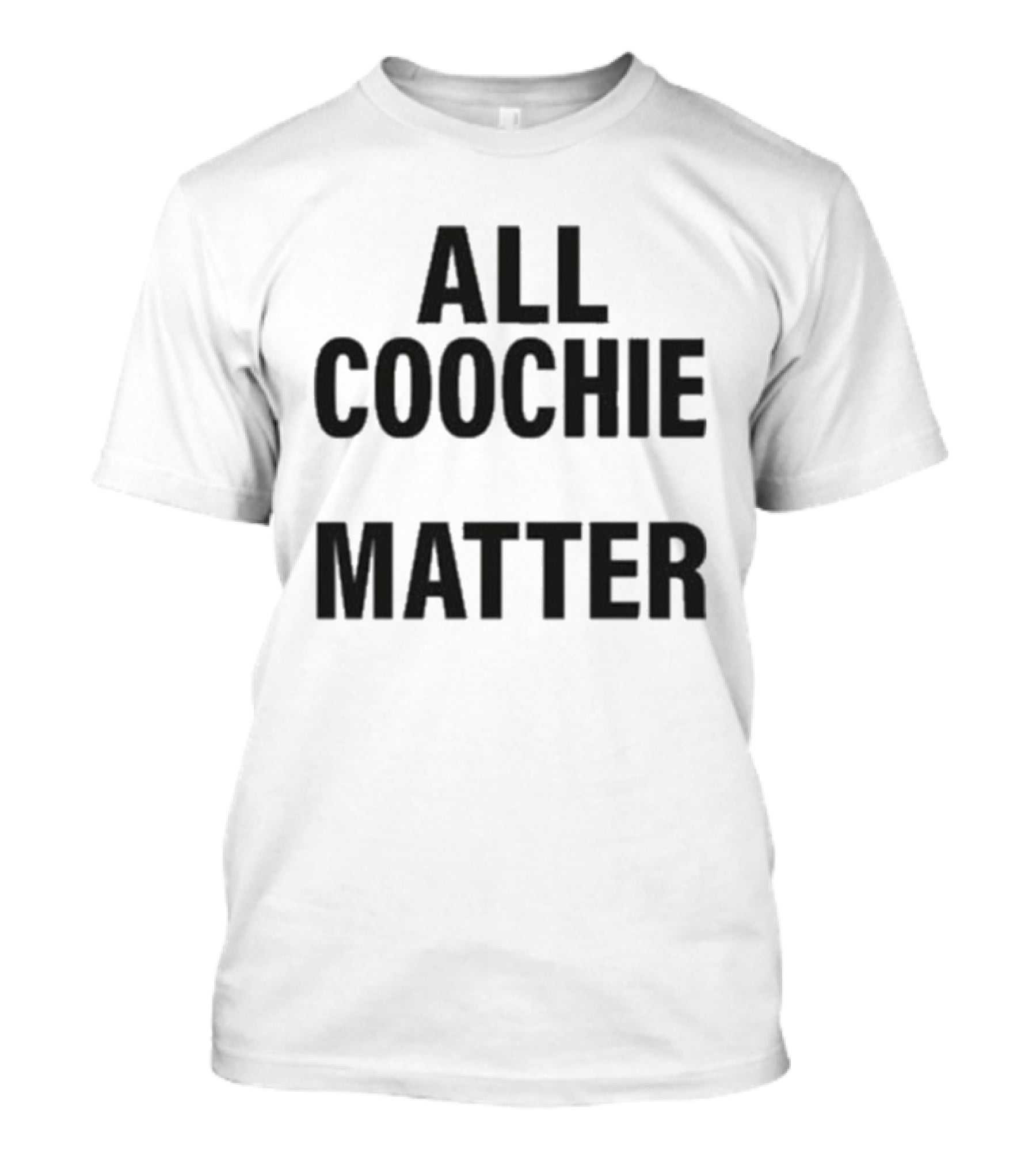 All Coochie Matter Empowerment Message T-Shirt
