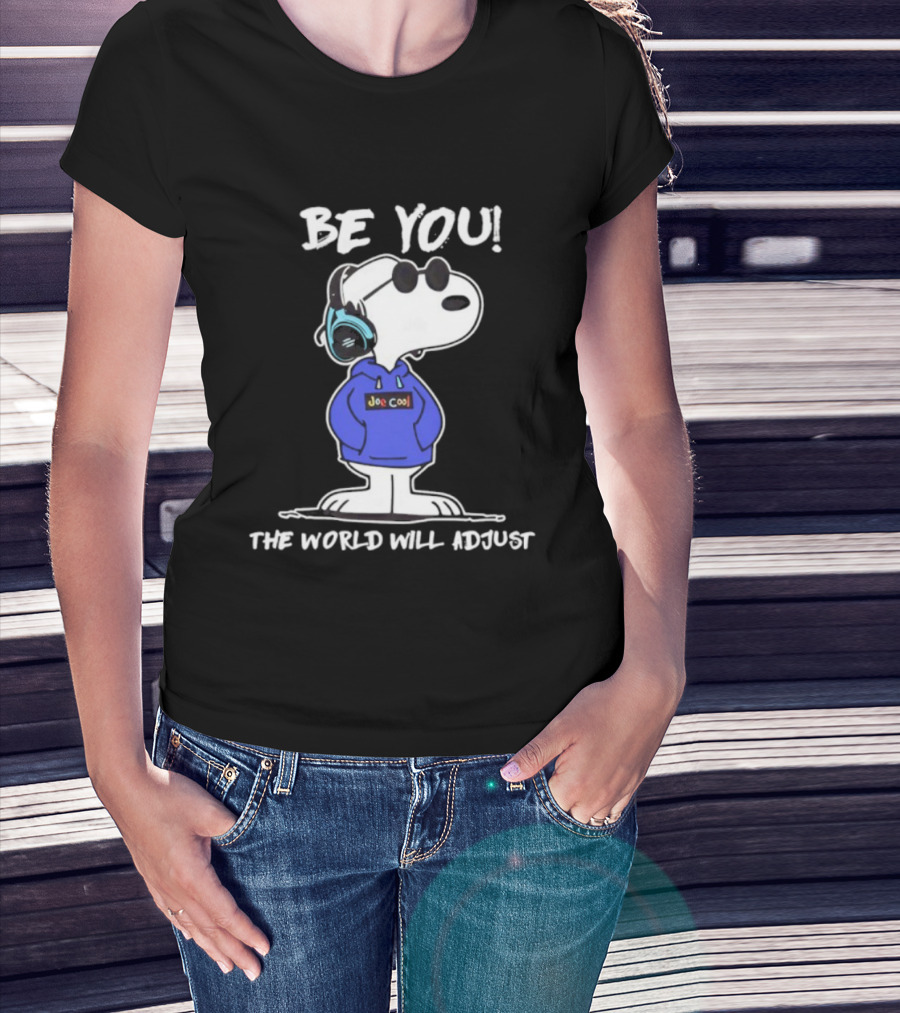 Be You Joe Cool Snoopy The World Will Adjust T-Shirt