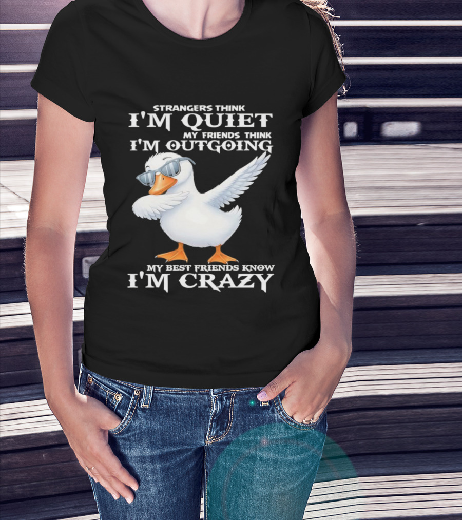 Strangers Think I'm Quiet My Friends Think I'm Outgoing My Best Friends Know I'm Crazy Duck Sunglasses T-Shirt