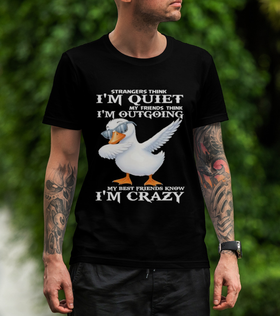 Strangers Think I'm Quiet My Friends Think I'm Outgoing My Best Friends Know I'm Crazy Duck Sunglasses T-Shirt