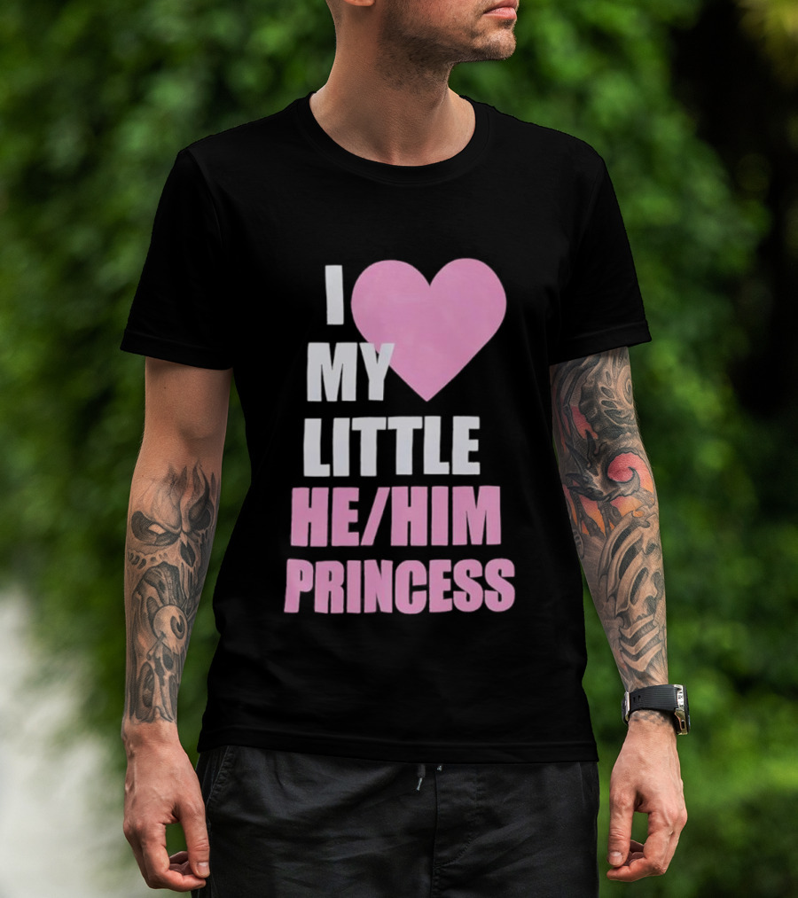 I Love My Little He Him Princess T-Shirt