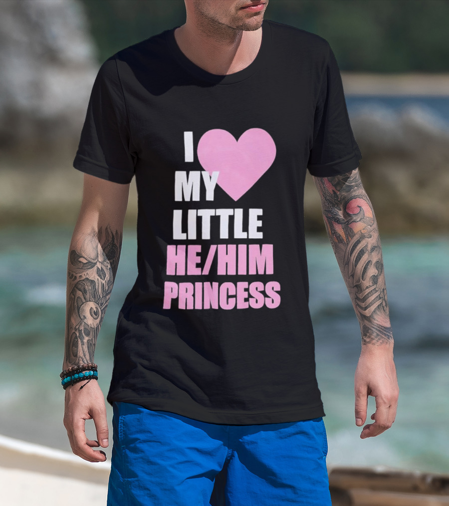 I Love My Little He Him Princess T-Shirt