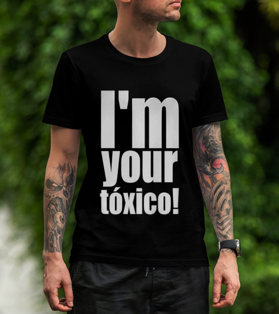 I'm Your Tóxico 2025 T-Shirt