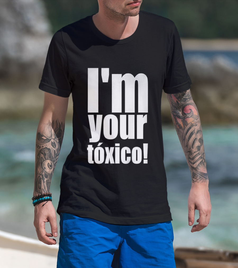 I'm Your Tóxico 2025 T-Shirt