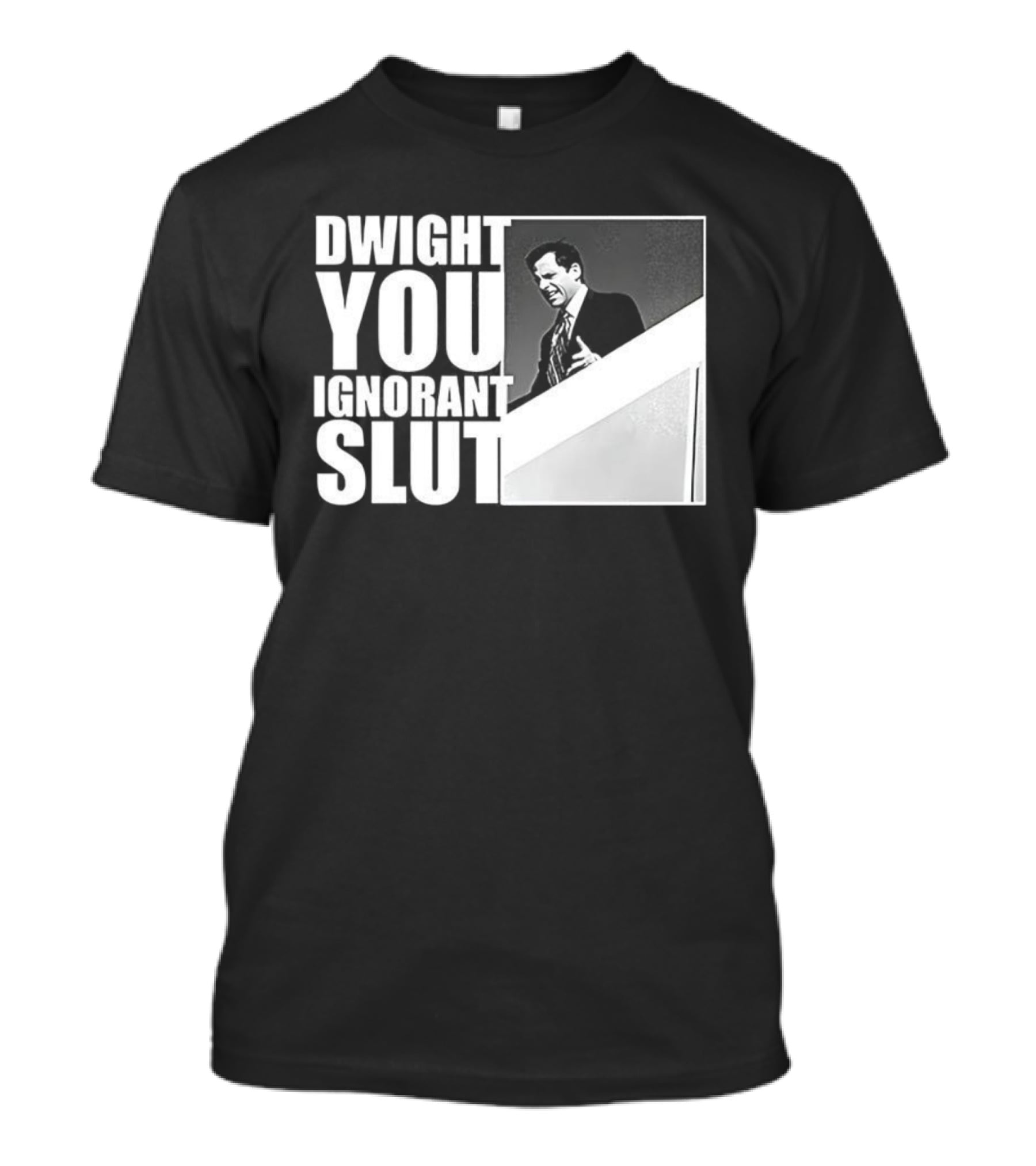 DWIGHT YOU IGNORANT SLUT MICHAEL SCOTT MEME THE OFFICE TV SHOW T-Shirt