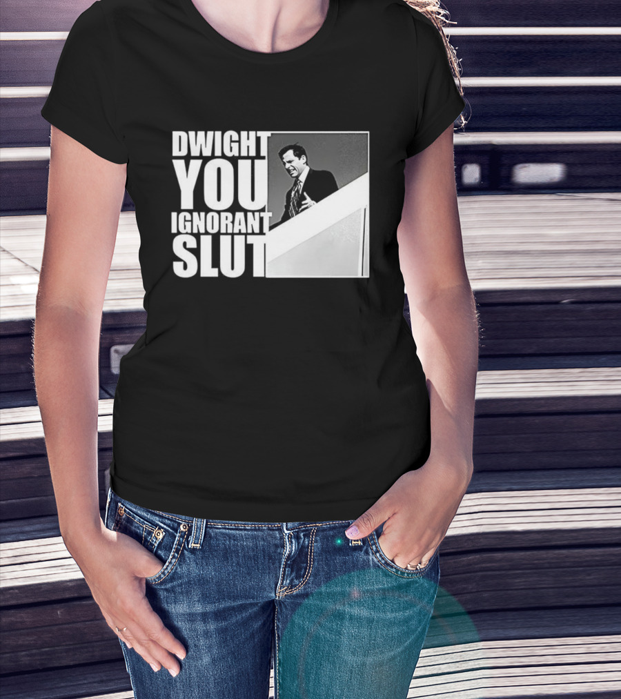 DWIGHT YOU IGNORANT SLUT MICHAEL SCOTT MEME THE OFFICE TV SHOW T-Shirt