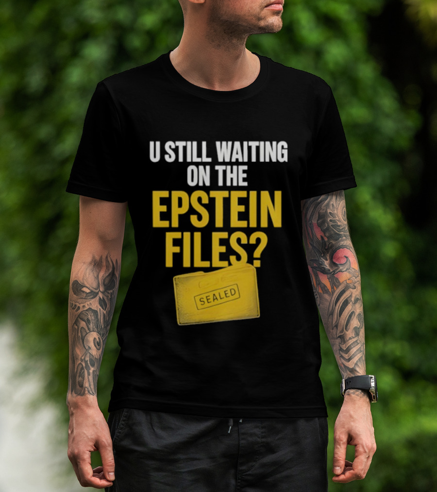 U Still Waiting On The Epstein Files Yellow Case T-Shirt