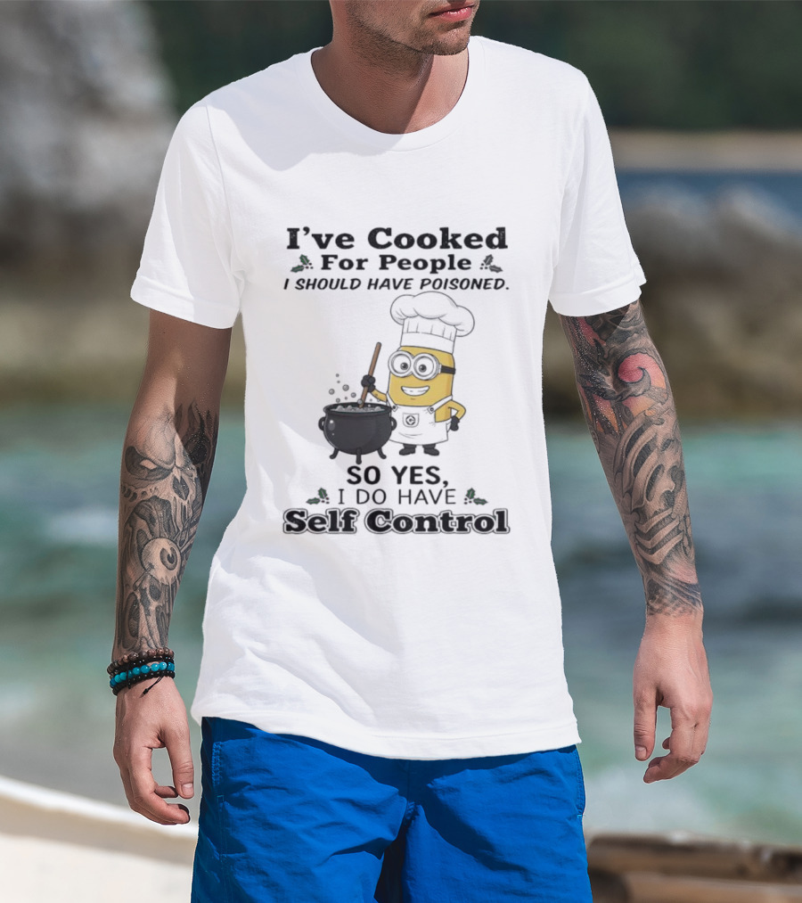 Minion I’ve Cooked For People I Should Have Poisoned So Yes I Do Have Self Control T-Shirt