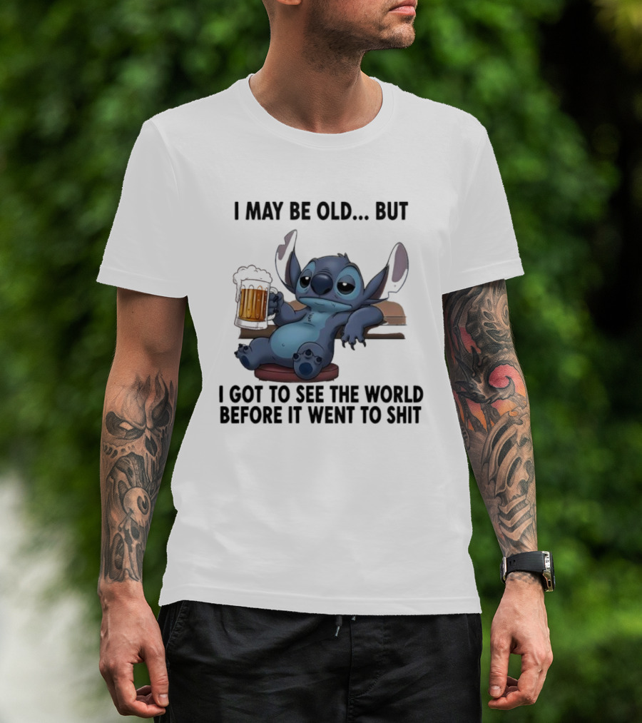 Stitch Beer Humor I May Be Old But I Got To See The World Before It Went To Shit T-Shirt