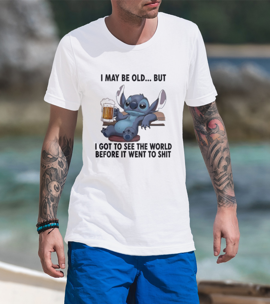 Stitch Beer Humor I May Be Old But I Got To See The World Before It Went To Shit T-Shirt
