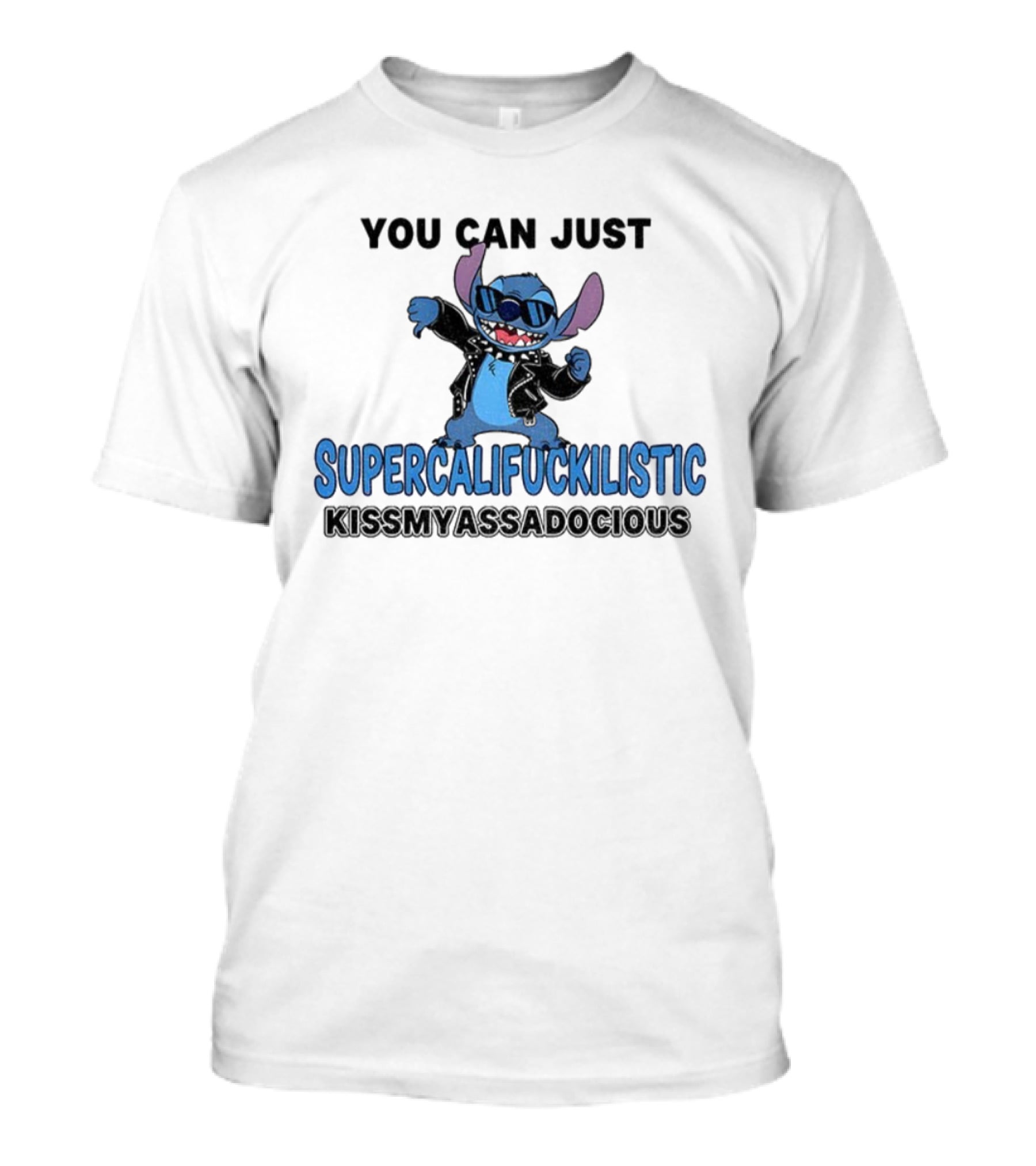 Stitch You Can Just Supercalifuckilistic Kissmyassadocious T-Shirt