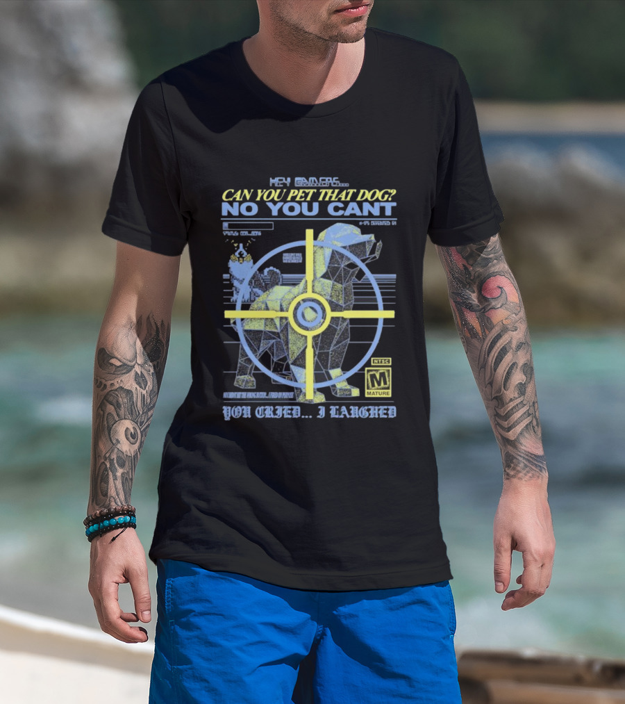 Hey Gamers Can You Pet That Dog No You Cant You Cried I Laughed NTSC Mature Rating T-Shirt