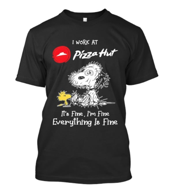 Snoopy Woodstock Pizza Hut I Work It's Fine I'm Fine Everything Is Fine T-Shirt